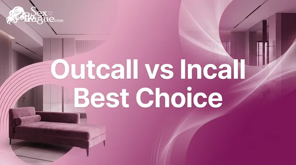 Outcall vs Incall: Which Option Is Best for You in 2026?